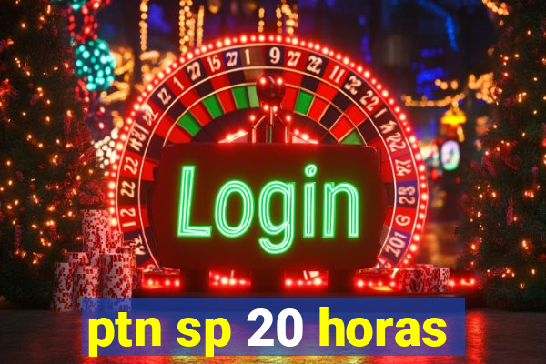 ptn sp 20 horas